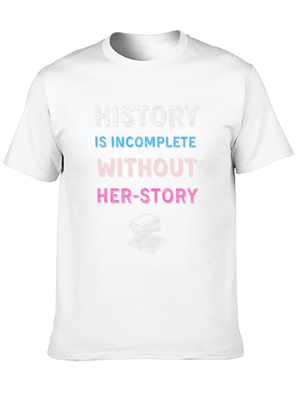 History is Incomplete Without Her-Story T-Shirt
