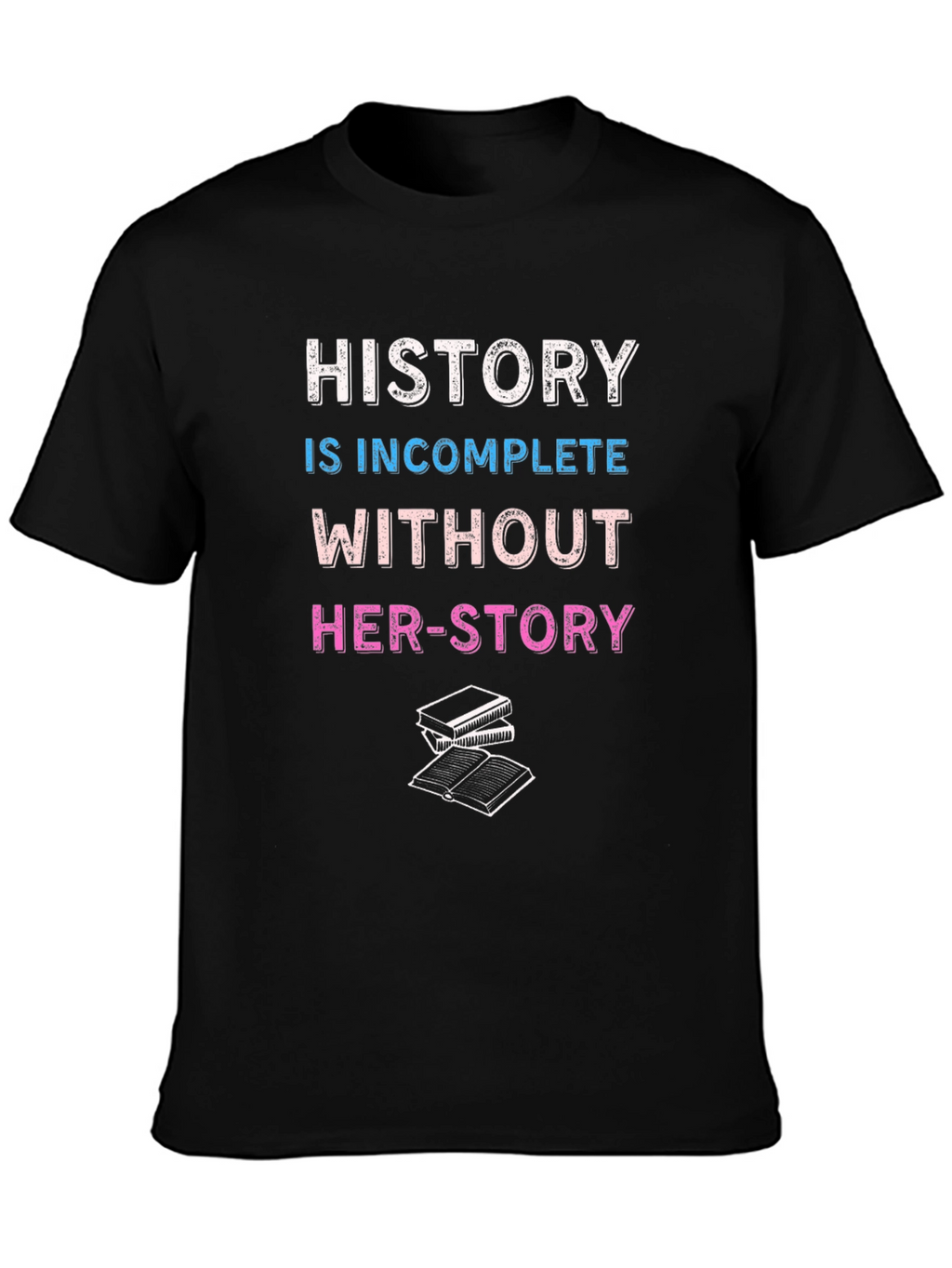 History is Incomplete Without Her-Story T-Shirt