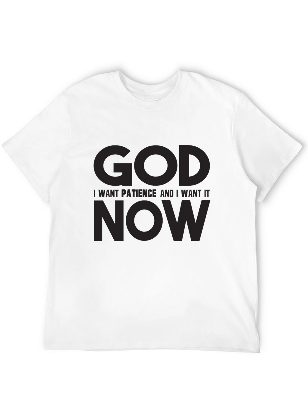Humorous Graphic T-Shirt: God I Want Patience NOW