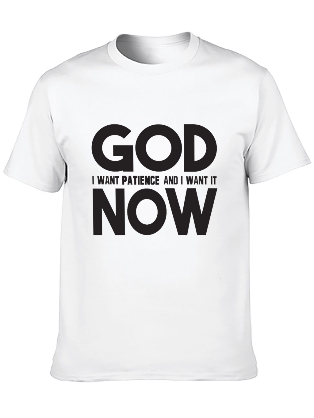 Humorous Graphic T-Shirt: God I Want Patience NOW