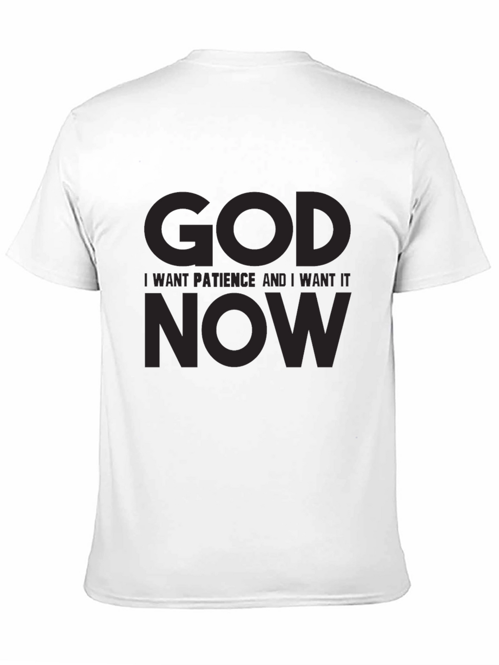 Humorous Graphic T-Shirt: God I Want Patience NOW