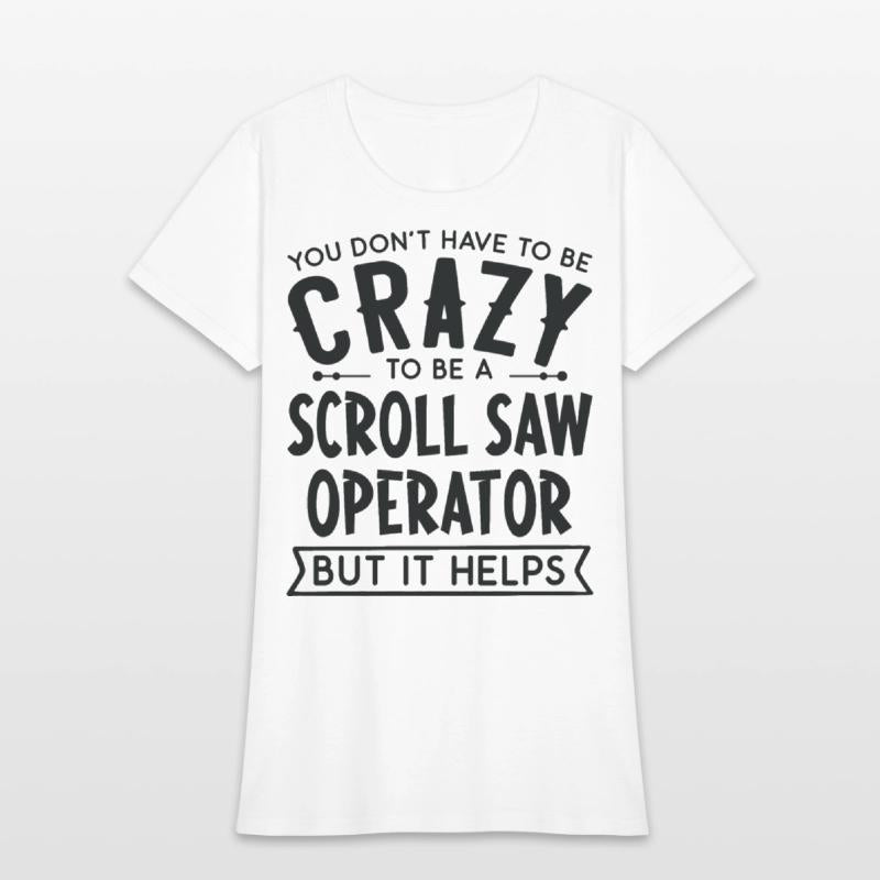 You Don't Have To Be A Crazy Scroll Saw Operator