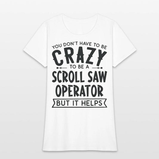 You Don't Have To Be A Crazy Scroll Saw Operator