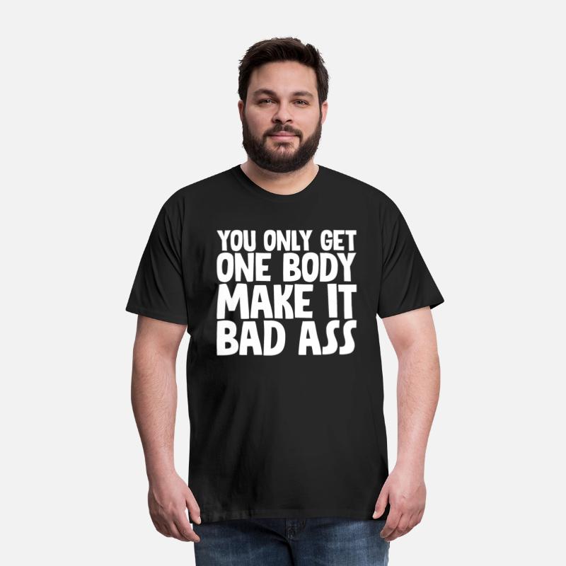 You Only Get One Body, Make It Bad Ass