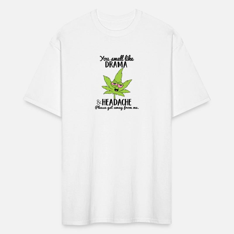 You Smell Like Drama And Headache Weed Marijuana S
