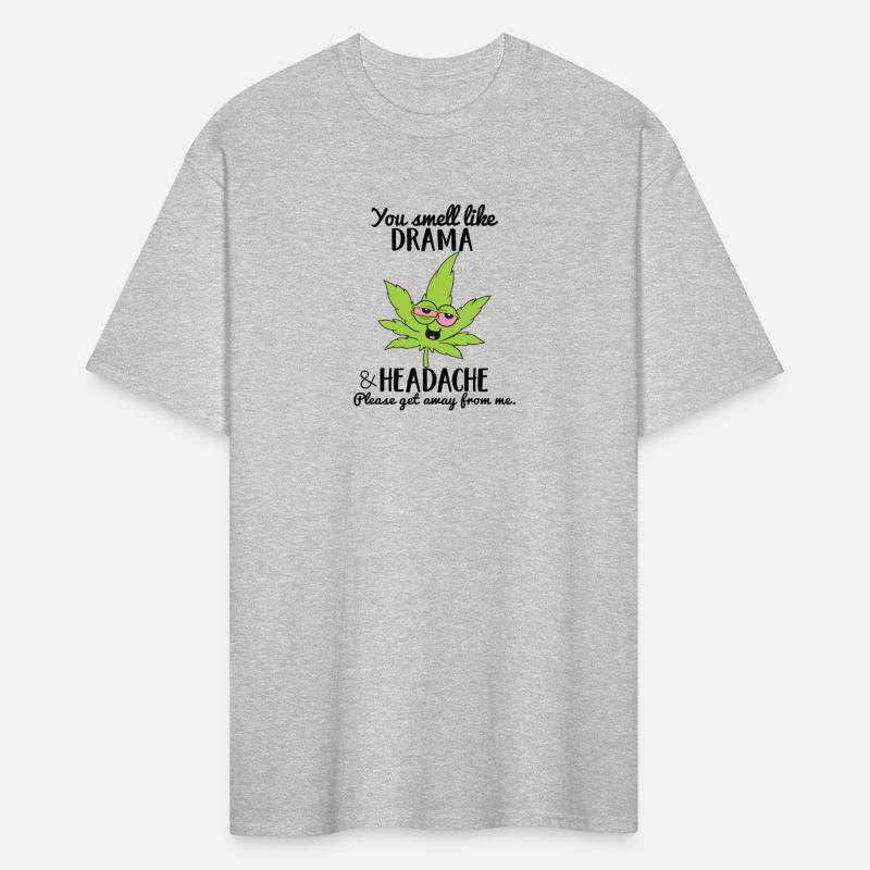 You Smell Like Drama And Headache Weed Marijuana S