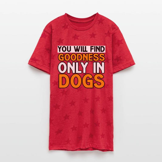 YOU WILL FIND GOODNESS ONLY IN DOGS TSHIRT SHIRT