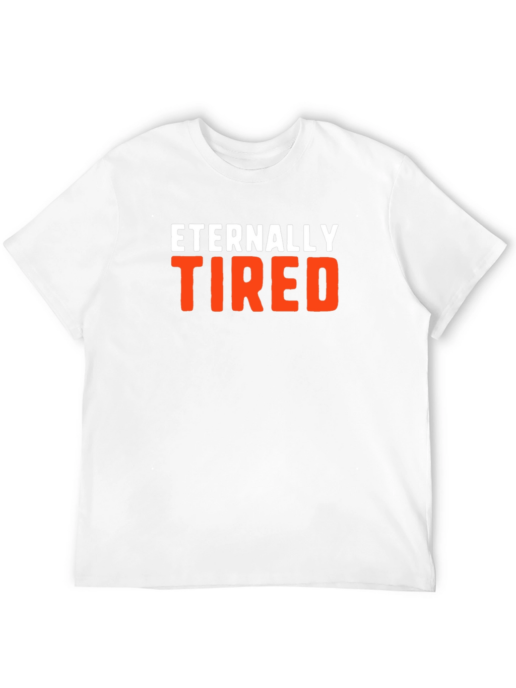 Eternally Tired Graphic Tee - Comfortable Cotton Blend