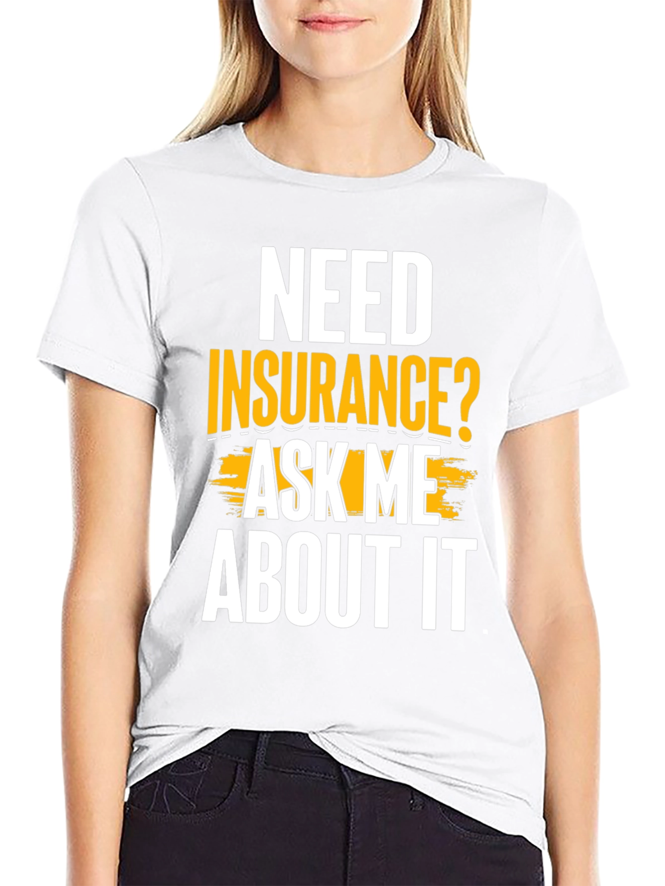 Need Insurance? Ask Me About It Funny T-Shirt