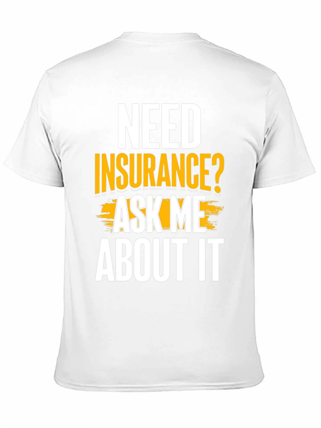 Need Insurance? Ask Me About It Funny T-Shirt