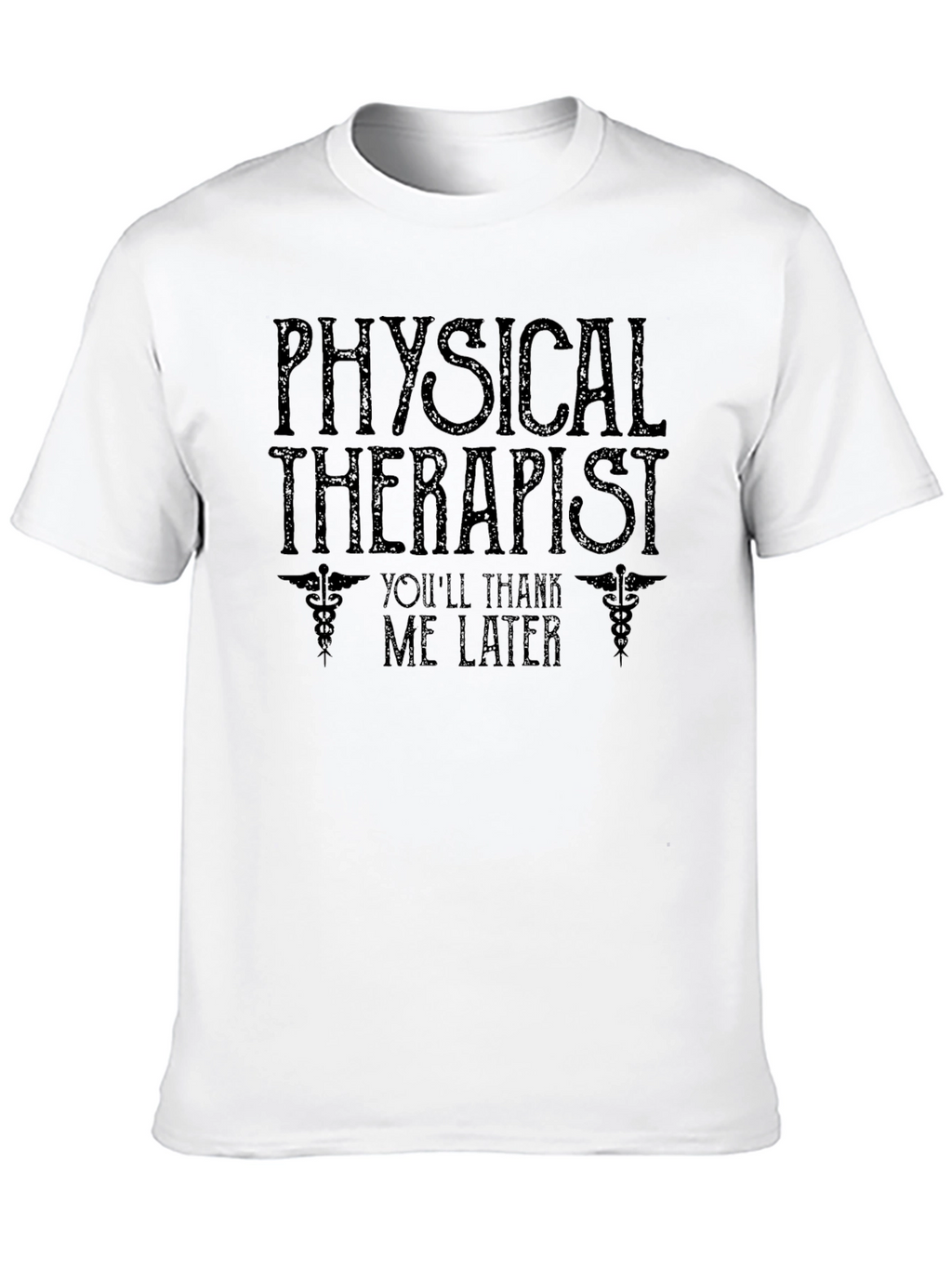 Physical Therapist T-Shirt - Youll Thank Me Later Tee