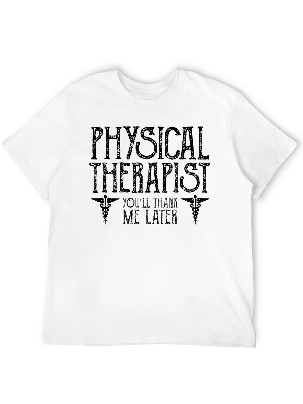 Physical Therapist T-Shirt - Youll Thank Me Later Tee